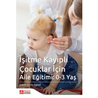 Pegem Akademi İşitme Kayıplı Çocuklar İçin Aile Eğitimi: 0-3 Yaş