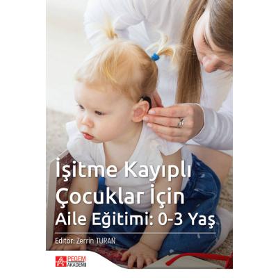 Pegem Akademi İşitme Kayıplı Çocuklar İçin Aile Eğitimi: 0-3 Yaş