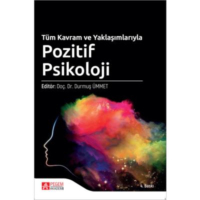 Pegem Akademi Tüm Kavram ve Yaklaşımlarıyla Pozitif Psikoloji
