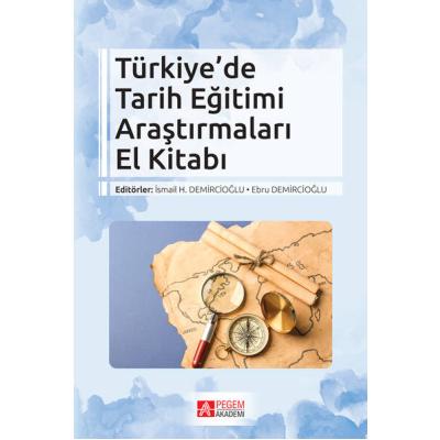 Pegem Akademi Türkiye’de Tarih Eğitimi Araştırmaları El Kitabı