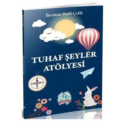 Tahayyül Çocuk Yayınları Tuhaf Şeyler Atölyesi - İbrahim Halil Çelik 